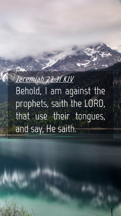 Picture 04 - Jeremiah 23:31 KJV Mobile Phone Wallpaper - Behold, I am against the prophets, saith the - Mobile Bible Verse Wallpaper