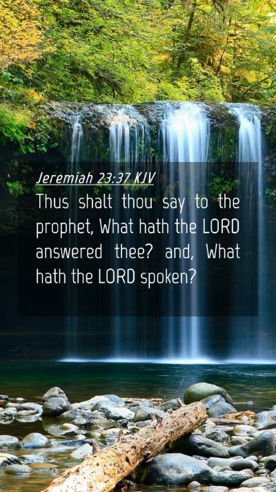 Picture 04 - Jeremiah 23:37 KJV Mobile Phone Wallpaper - Thus shalt thou say to the prophet, What hath the - Mobile Bible Verse Wallpaper