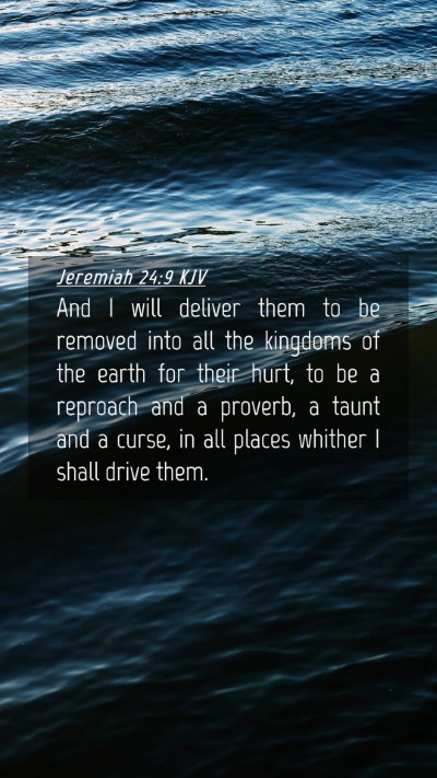 Picture 04 - Jeremiah 24:9 KJV Mobile Phone Wallpaper - And I will deliver them to be removed into all - Mobile Bible Verse Wallpaper