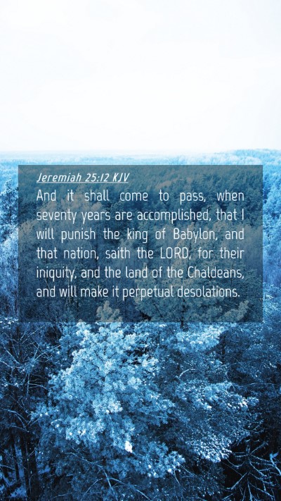 Picture 04 - Jeremiah 25:12 KJV Mobile Phone Wallpaper - And it shall come to pass, when seventy years are - Mobile Bible Verse Wallpaper