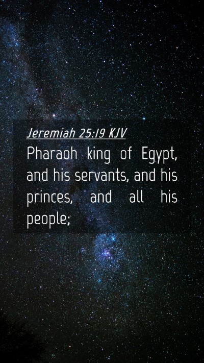 Picture 04 - Jeremiah 25:19 KJV Mobile Phone Wallpaper - Pharaoh king of Egypt, and his servants, and his - Mobile Bible Verse Wallpaper