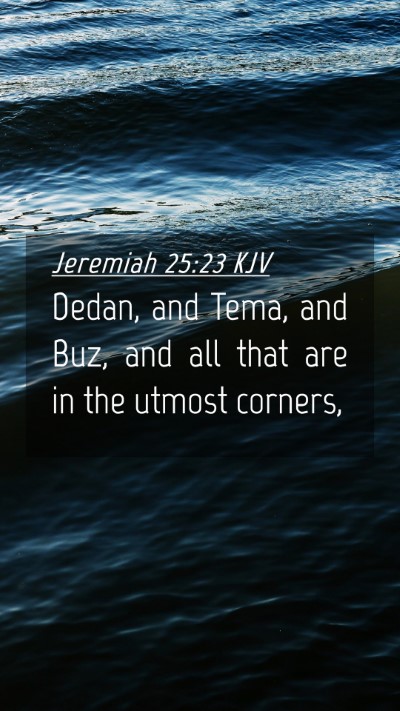 Picture 04 - Jeremiah 25:23 KJV Mobile Phone Wallpaper - Dedan, and Tema, and Buz, and all that are in the - Mobile Bible Verse Wallpaper