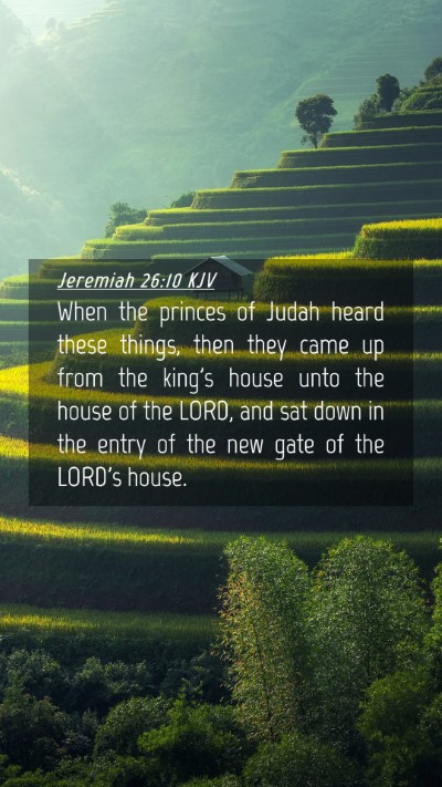 Picture 04 - Jeremiah 26:10 KJV Mobile Phone Wallpaper - When the princes of Judah heard these things, - Mobile Bible Verse Wallpaper
