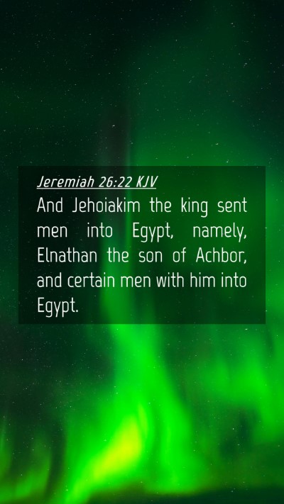 Picture 04 - Jeremiah 26:22 KJV Mobile Phone Wallpaper - And Jehoiakim the king sent men into Egypt, - Mobile Bible Verse Wallpaper