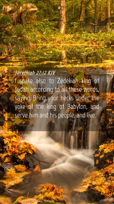 Picture 04 - Jeremiah 27:12 KJV Mobile Phone Wallpaper - I spake also to Zedekiah king of Judah according - Mobile Bible Verse Wallpaper