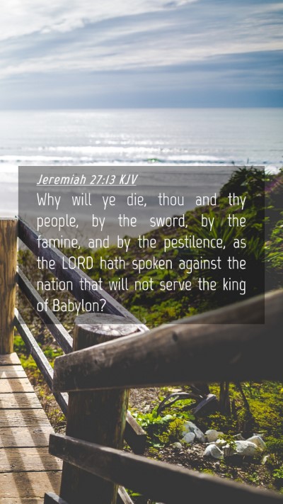 Picture 04 - Jeremiah 27:13 KJV Mobile Phone Wallpaper - Why will ye die, thou and thy people, by the - Mobile Bible Verse Wallpaper
