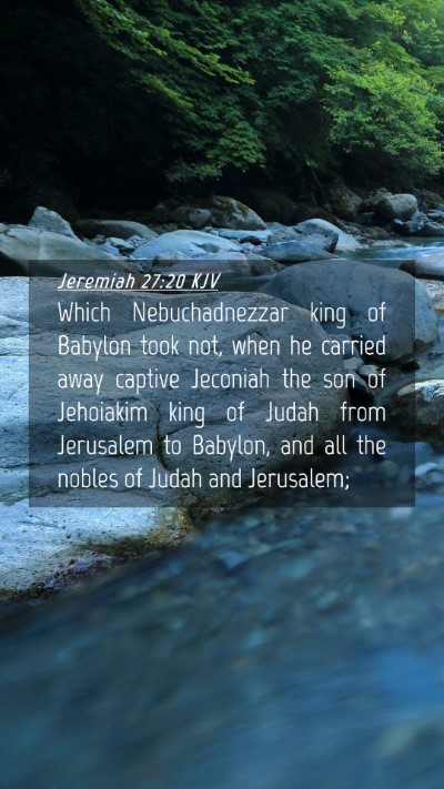 Picture 04 - Jeremiah 27:20 KJV Mobile Phone Wallpaper - Which Nebuchadnezzar king of Babylon took not, - Mobile Bible Verse Wallpaper