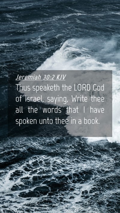 Picture 04 - Jeremiah 30:2 KJV Mobile Phone Wallpaper - Thus speaketh the LORD God of Israel, saying, - Mobile Bible Verse Wallpaper