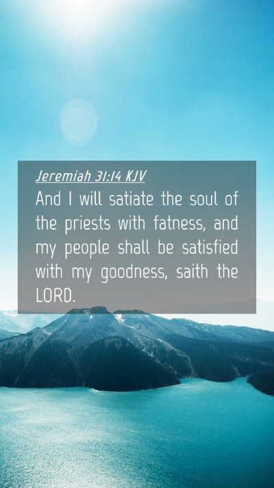 Picture 04 - Jeremiah 31:14 KJV Mobile Phone Wallpaper - And I will satiate the soul of the priests with - Mobile Bible Verse Wallpaper