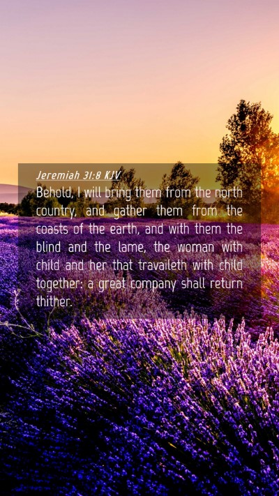 Picture 04 - Jeremiah 31:8 KJV Mobile Phone Wallpaper - Behold, I will bring them from the north country, - Mobile Bible Verse Wallpaper