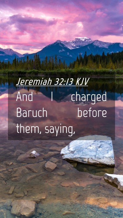 Picture 04 - Jeremiah 32:13 KJV Mobile Phone Wallpaper - And I charged Baruch before them, - Mobile Bible Verse Wallpaper
