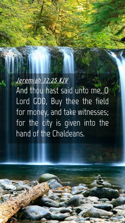 Picture 04 - Jeremiah 32:25 KJV Mobile Phone Wallpaper - And thou hast said unto me, O Lord GOD, Buy thee - Mobile Bible Verse Wallpaper