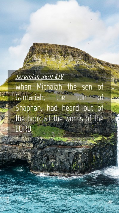 Picture 04 - Jeremiah 36:11 KJV Mobile Phone Wallpaper - When Michaiah the son of Gemariah, the son of - Mobile Bible Verse Wallpaper