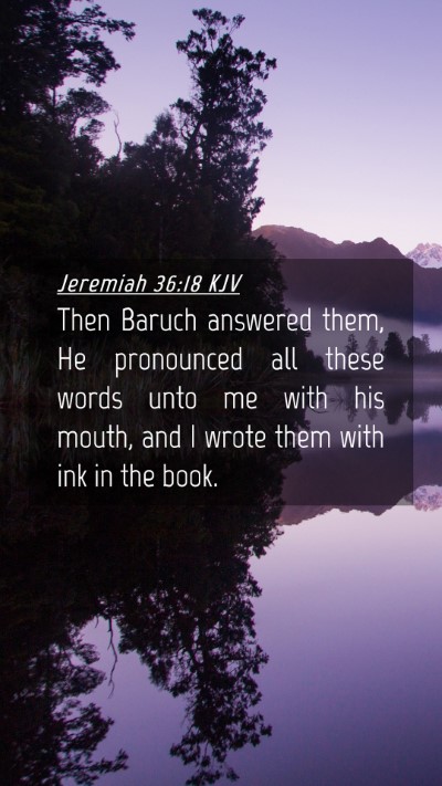 Picture 04 - Jeremiah 36:18 KJV Mobile Phone Wallpaper - Then Baruch answered them, He pronounced all - Mobile Bible Verse Wallpaper