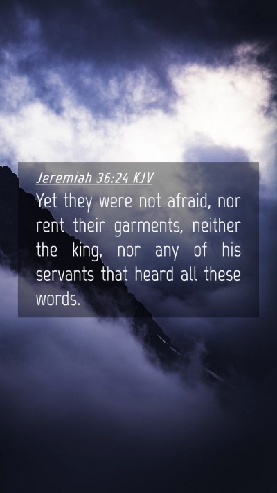 Picture 04 - Jeremiah 36:24 KJV Mobile Phone Wallpaper - Yet they were not afraid, nor rent their - Mobile Bible Verse Wallpaper