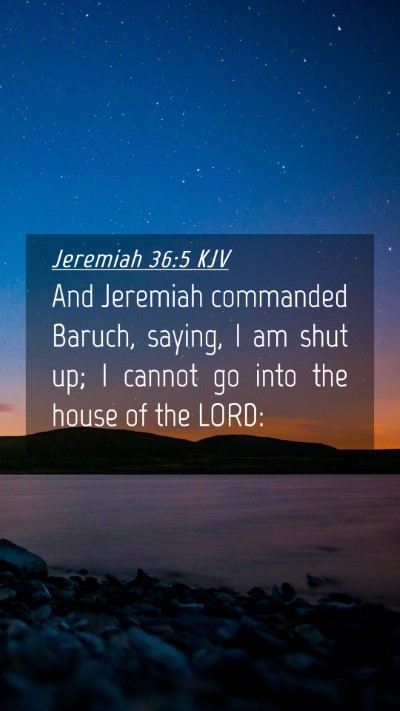 Picture 04 - Jeremiah 36:5 KJV Mobile Phone Wallpaper - And Jeremiah commanded Baruch, saying, I am shut - Mobile Bible Verse Wallpaper