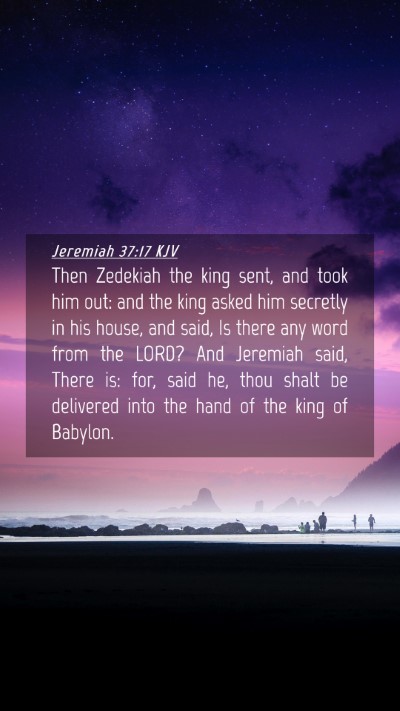 Picture 04 - Jeremiah 37:17 KJV Mobile Phone Wallpaper - Then Zedekiah the king sent, and took him out: - Mobile Bible Verse Wallpaper