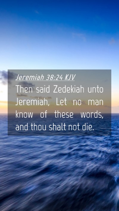 Picture 04 - Jeremiah 38:24 KJV Mobile Phone Wallpaper - Then said Zedekiah unto Jeremiah, Let no man know - Mobile Bible Verse Wallpaper