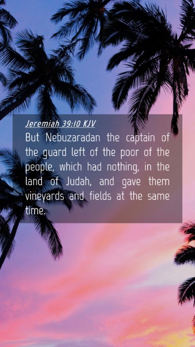 Picture 04 - Jeremiah 39:10 KJV Mobile Phone Wallpaper - But Nebuzaradan the captain of the guard left of - Mobile Bible Verse Wallpaper