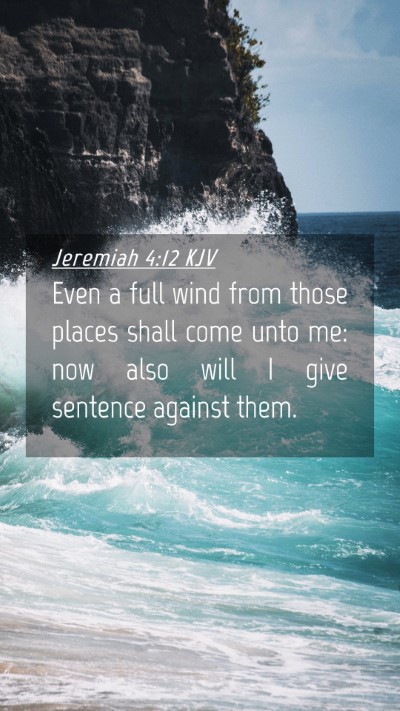 Picture 04 - Jeremiah 4:12 KJV Mobile Phone Wallpaper - Even a full wind from those places shall come - Mobile Bible Verse Wallpaper