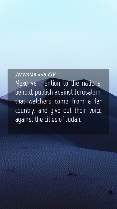 Picture 04 - Jeremiah 4:16 KJV Mobile Phone Wallpaper - Make ye mention to the nations; behold, publish - Mobile Bible Verse Wallpaper