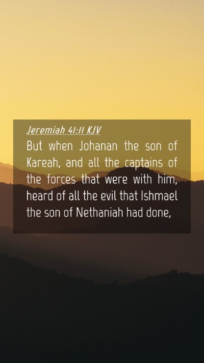 Picture 04 - Jeremiah 41:11 KJV Mobile Phone Wallpaper - But when Johanan the son of Kareah, and all the - Mobile Bible Verse Wallpaper