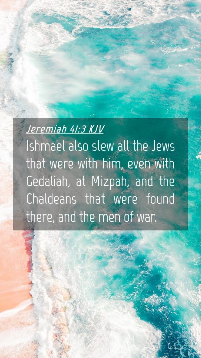 Picture 04 - Jeremiah 41:3 KJV Mobile Phone Wallpaper - Ishmael also slew all the Jews that were with - Mobile Bible Verse Wallpaper