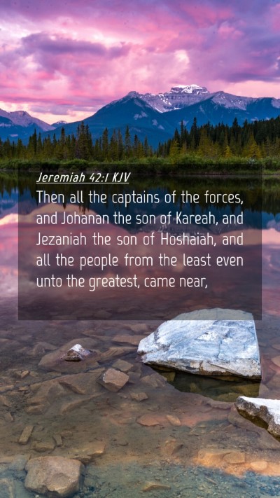 Picture 04 - Jeremiah 42:1 KJV Mobile Phone Wallpaper - Then all the captains of the forces, and Johanan - Mobile Bible Verse Wallpaper