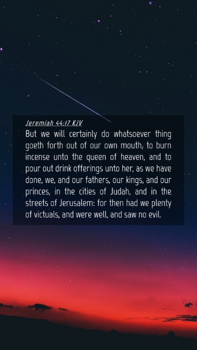 Picture 04 - Jeremiah 44:17 KJV Mobile Phone Wallpaper - But we will certainly do whatsoever thing goeth - Mobile Bible Verse Wallpaper