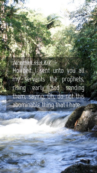 Picture 04 - Jeremiah 44:4 KJV Mobile Phone Wallpaper - Howbeit I sent unto you all my servants the - Mobile Bible Verse Wallpaper