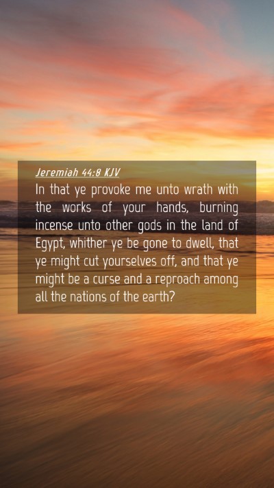 Picture 04 - Jeremiah 44:8 KJV Mobile Phone Wallpaper - In that ye provoke me unto wrath with the works - Mobile Bible Verse Wallpaper