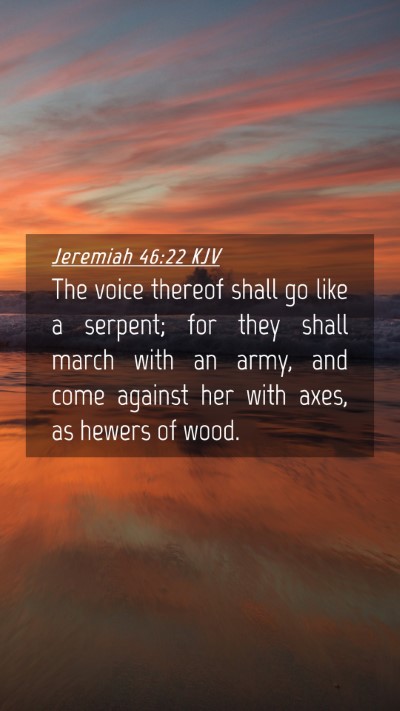 Picture 04 - Jeremiah 46:22 KJV Mobile Phone Wallpaper - The voice thereof shall go like a serpent; for - Mobile Bible Verse Wallpaper