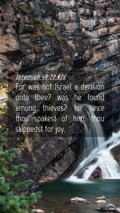 Picture 04 - Jeremiah 48:27 KJV Mobile Phone Wallpaper - For was not Israel a derision unto thee? was he - Mobile Bible Verse Wallpaper
