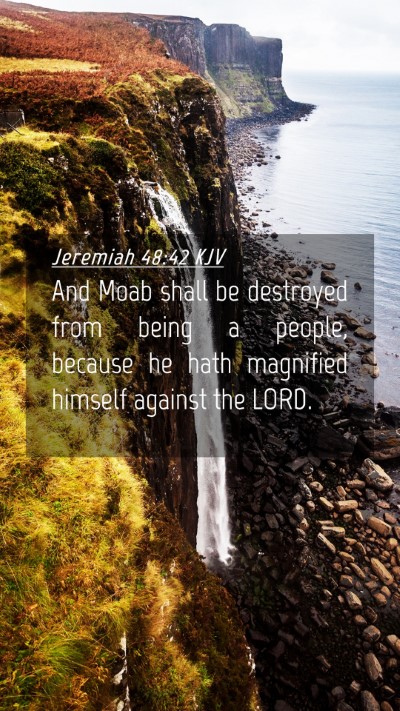 Picture 04 - Jeremiah 48:42 KJV Mobile Phone Wallpaper - And Moab shall be destroyed from being a people, - Mobile Bible Verse Wallpaper