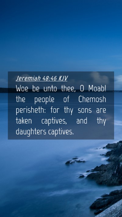 Picture 04 - Jeremiah 48:46 KJV Mobile Phone Wallpaper - Woe be unto thee, O Moab! the people of Chemosh - Mobile Bible Verse Wallpaper