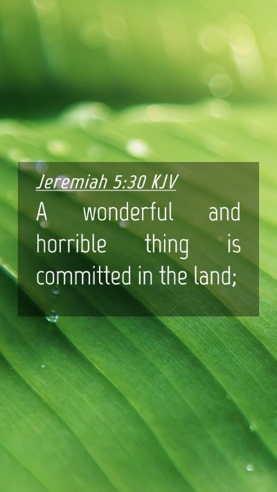 Picture 04 - Jeremiah 5:30 KJV Mobile Phone Wallpaper - A wonderful and horrible thing is committed in - Mobile Bible Verse Wallpaper
