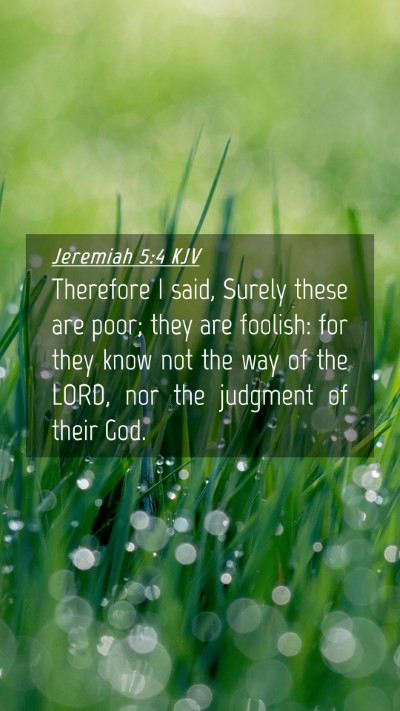 Picture 04 - Jeremiah 5:4 KJV Mobile Phone Wallpaper - Therefore I said, Surely these are poor; they are - Mobile Bible Verse Wallpaper