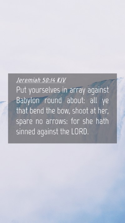 Picture 04 - Jeremiah 50:14 KJV Mobile Phone Wallpaper - Put yourselves in array against Babylon round - Mobile Bible Verse Wallpaper