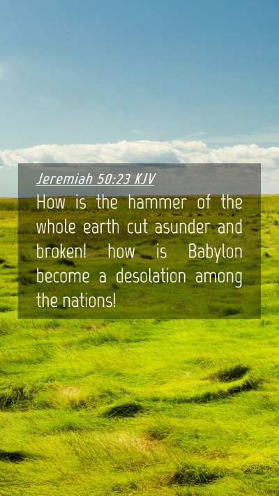 Picture 04 - Jeremiah 50:23 KJV Mobile Phone Wallpaper - How is the hammer of the whole earth cut asunder - Mobile Bible Verse Wallpaper