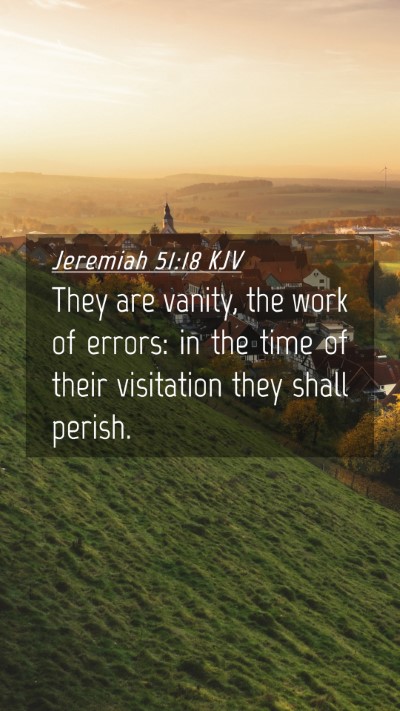 Picture 04 - Jeremiah 51:18 KJV Mobile Phone Wallpaper - They are vanity, the work of errors: in the time - Mobile Bible Verse Wallpaper