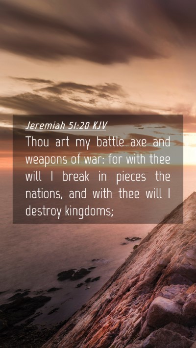Picture 04 - Jeremiah 51:20 KJV Mobile Phone Wallpaper - Thou art my battle axe and weapons of war: for - Mobile Bible Verse Wallpaper