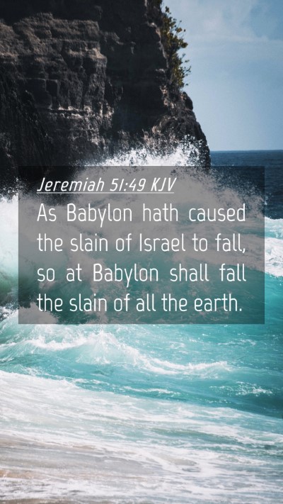 Picture 04 - Jeremiah 51:49 KJV Mobile Phone Wallpaper - As Babylon hath caused the slain of Israel to - Mobile Bible Verse Wallpaper