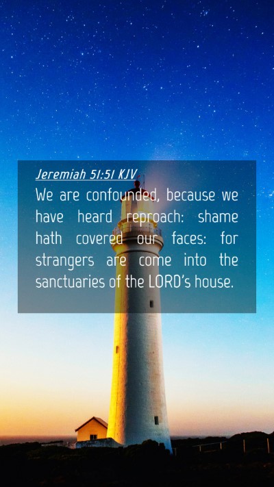 Picture 04 - Jeremiah 51:51 KJV Mobile Phone Wallpaper - We are confounded, because we have heard - Mobile Bible Verse Wallpaper