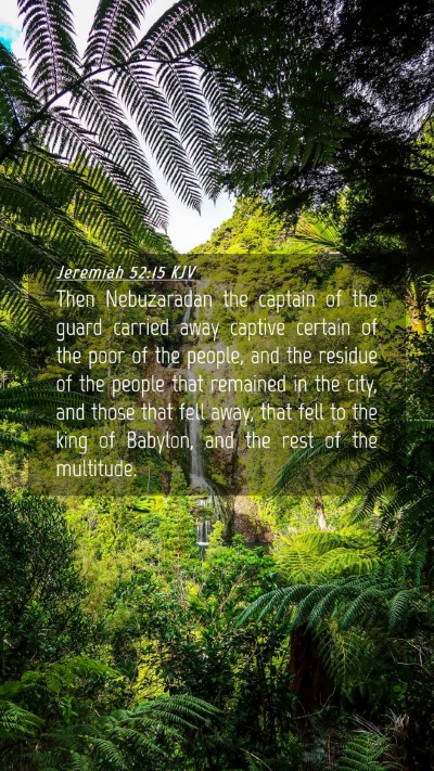 Picture 04 - Jeremiah 52:15 KJV Mobile Phone Wallpaper - Then Nebuzaradan the captain of the guard carried - Mobile Bible Verse Wallpaper