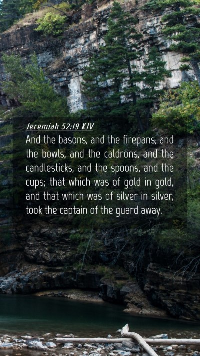 Picture 04 - Jeremiah 52:19 KJV Mobile Phone Wallpaper - And the basons, and the firepans, and the bowls, - Mobile Bible Verse Wallpaper