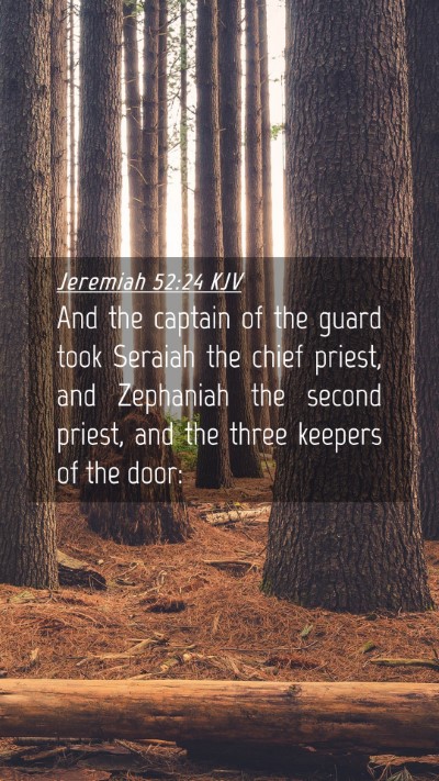 Picture 04 - Jeremiah 52:24 KJV Mobile Phone Wallpaper - And the captain of the guard took Seraiah the - Mobile Bible Verse Wallpaper