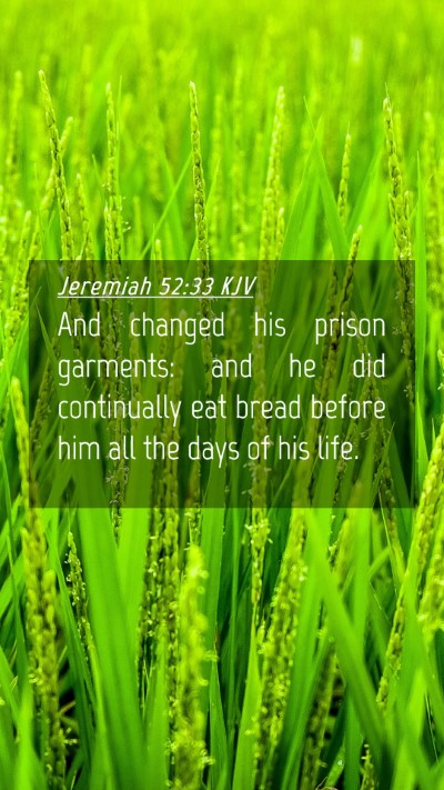 Picture 04 - Jeremiah 52:33 KJV Mobile Phone Wallpaper - And changed his prison garments: and he did - Mobile Bible Verse Wallpaper