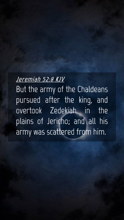 Picture 04 - Jeremiah 52:8 KJV Mobile Phone Wallpaper - But the army of the Chaldeans pursued after the - Mobile Bible Verse Wallpaper