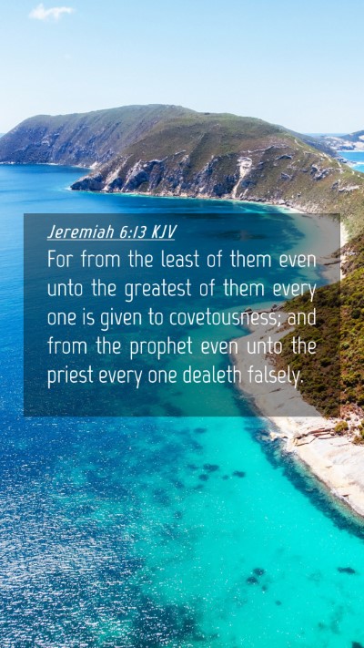Picture 04 - Jeremiah 6:13 KJV Mobile Phone Wallpaper - For from the least of them even unto the greatest - Mobile Bible Verse Wallpaper