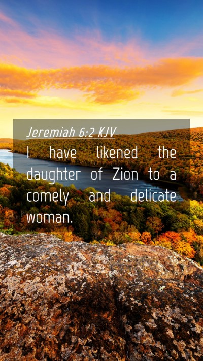 Picture 04 - Jeremiah 6:2 KJV Mobile Phone Wallpaper - I have likened the daughter of Zion to a comely - Mobile Bible Verse Wallpaper
